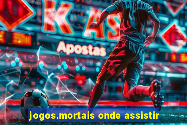 jogos.mortais onde assistir